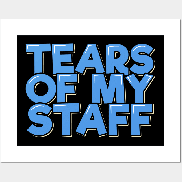 Funny Office Coworker Boss Gift Tears of My Staff Wall Art by ardp13